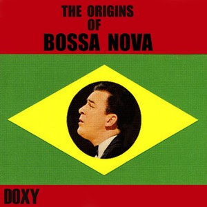 The Origins Of Bossa Nova (Doxy Collection)