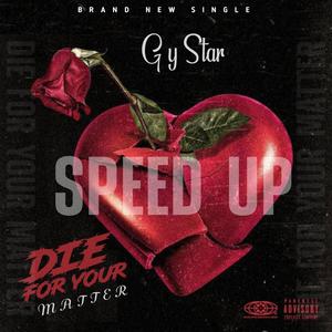 G Y STAR (DIE FOR YOUR MATTER (SPEED UP)