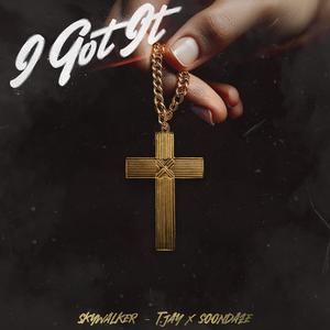 I Got It (feat. T.Jay & Soondaze)