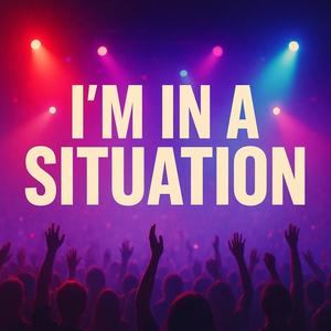 I'm in a situation (Explicit)