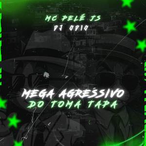 MEGA AGRESSIVO DO TOMA TAPA (Explicit)