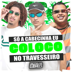 Só a Cabecinha Eu Coloco no Travesseiro (Explicit)