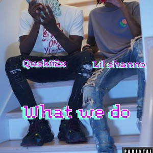 What We Do (feat. Quskii2x) [Explicit]