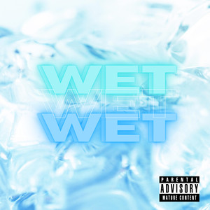 Wet Wet (Explicit)