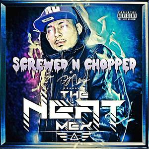 The Neat Mex (Screwed & Chopped) [Explicit]