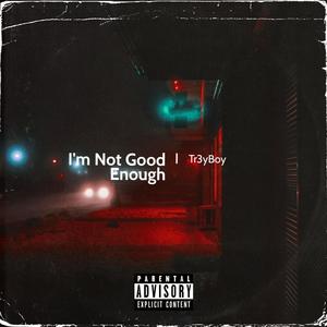 I'm Not Good Enough (Explicit)