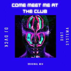 Come Meet Me At The Club (feat. Dirt Systema)