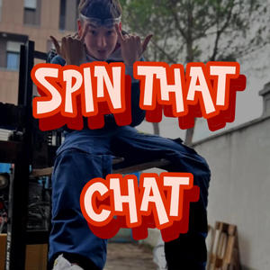 Spin That Chat (Explicit)