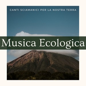 Musica Ecologica - Canti sciamanici per la nostra terra