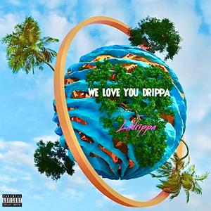 We Love You Drippa (Explicit)