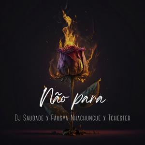 Não para (feat. Fáusya Nhachungue & Tchester)