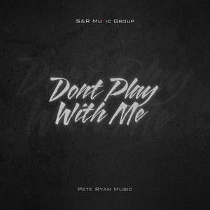 Don't Play With Me (Explicit)