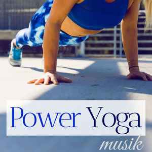 Power Yoga Musik - Hintergrund Musik um Yoga zu Machen, Innere Ruhe und Achtsamkeit zu Erreichen