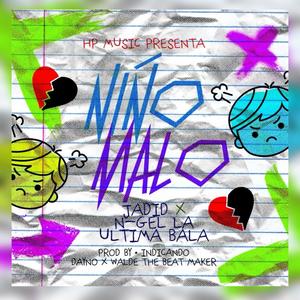 NIÑO MALO (feat. N-GEL LA ULTIMA BALA) [Explicit]