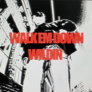 WALK EM DOWN WILDIN (Explicit)