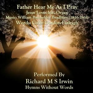 Father Hear Me As I Pray (Jesus Loves Me, Organ)