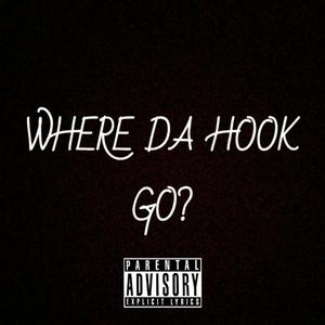 WHERE DA HOOK GO? (Explicit)