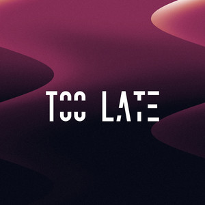 Too Late