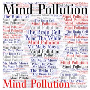 Mind Pollution(feat. The Brain Cell & Polar Tha White) (Explicit)