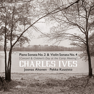 Ives, C.: Piano Sonata No. 2, "Concord Sonata" / Violin Sonata No. 4, "Children's Day at The Camp Meeting" (Kuusisto, Ahonen)