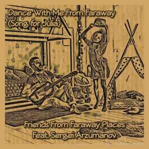 Dance With Me From Faraway (Song for Julia) (feat. Sergei Arzumanov)