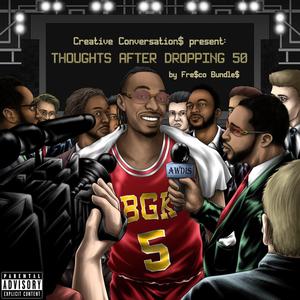 Creative Conversation$ Present: Thoughts After Dropping 50 by Fre$co Bundle$ (Explicit)