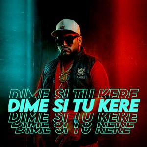 DIME SI TU KERE (Explicit)