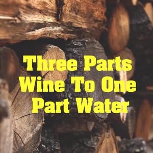 Three Parts Wine To One Part Water