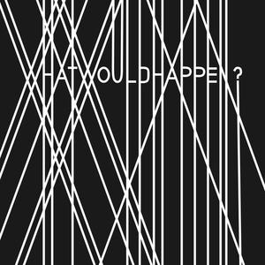 What Would Happen?