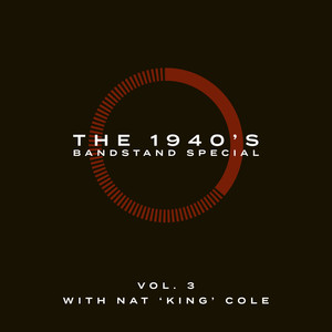 The 1940's Bandstand Special - Vol. 3: With Nat 'King' Cole