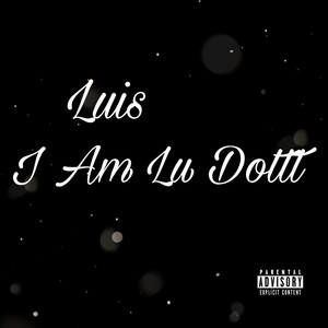 I Am Lu Dottt (Explicit)