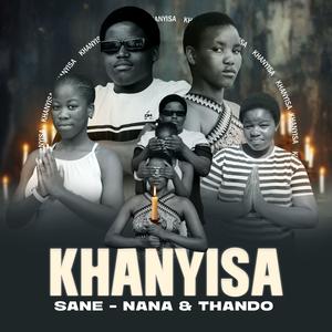 Khanyisa (feat. Sane, Nana & Thando)