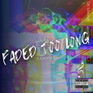 Faded Too Long (Explicit)