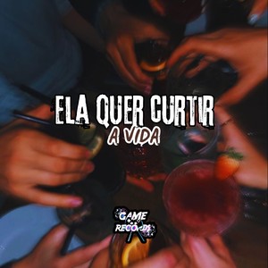 Ela Quer Curtir a Vida (Explicit)