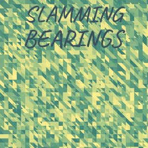 Slamming Bearings