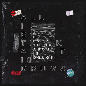 All I Ever Think About Is Drugs (Explicit)