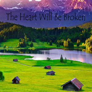 The Heart Will Be Broken