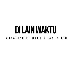 Di Lain Waktu (feat. Nalo & James Jho)