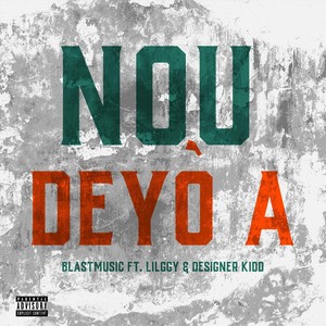 Nou Deyò A (feat. Lilggy & Designer Kidd) [Explicit]