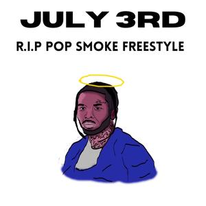 july 3rd (r.i.p pop smoke freestyle) [explicit]