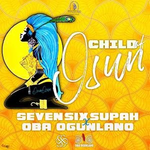 Omo Osun (Child of Osun) (feat. Oba Ogunlano)-Seven Six Supah&Oba Ogunlano