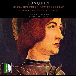 Josquin: Missa Hercules dux ferrariae & Miserere mei deus - Mottetti