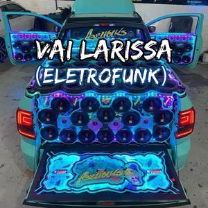 VAI LARISSA ELETROFUNK (feat. embrazadin mc) [Explicit]