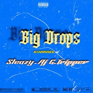 Big Drops (feat. Aj Da Impressor & Sleazy) [Explicit]