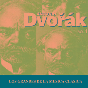 Los Grandes de la Musica Clasica - Antonín Dvořák Vol. 1