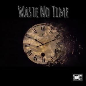 Waste no Time (feat. Rico cartel, Crashoutdooley & Ksn kajo) (Explicit)