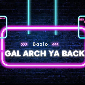 Gal Arch Ya Back (feat. Bazlo) [Explicit]