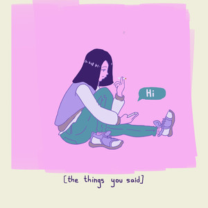 the things you said