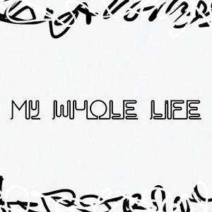 My Whole Life (Explicit)