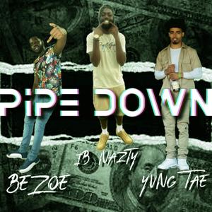 Pipe Down (feat. BeZoe & Da Real Yvng Tae) [Explicit]